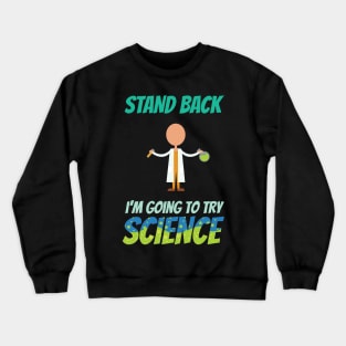 Stand Back I'm Going To Try Science Funny Crewneck Sweatshirt